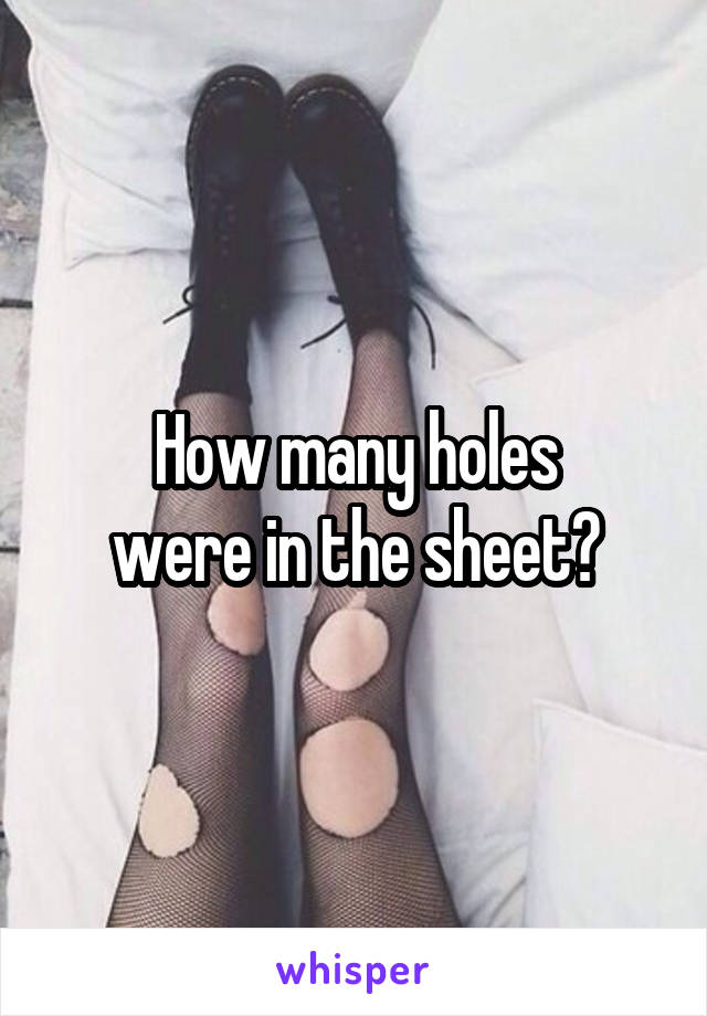 How many holes
were in the sheet?