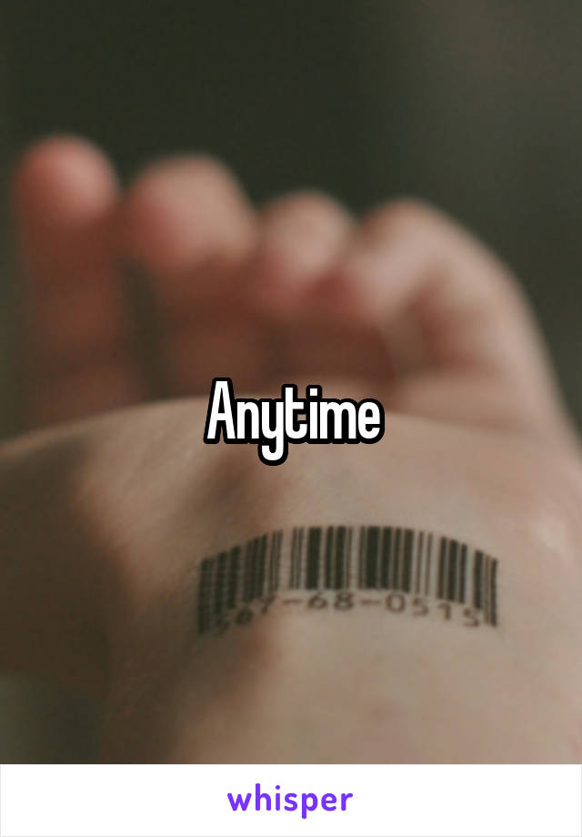 Anytime