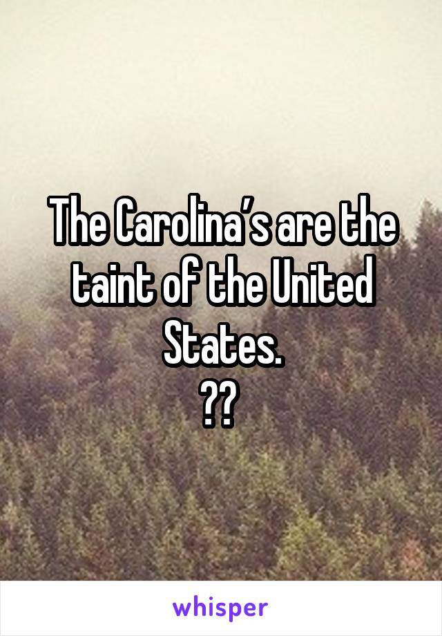 The Carolina’s are the taint of the United States.
🇺🇸 