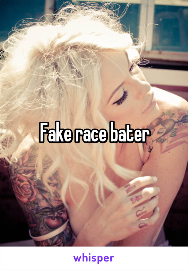 Fake race bater