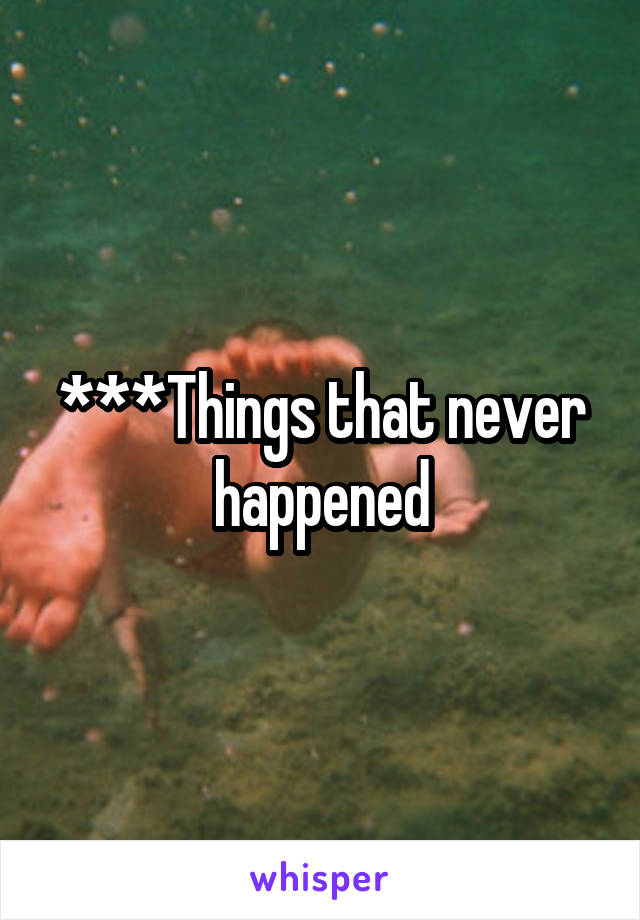 ***Things that never happened