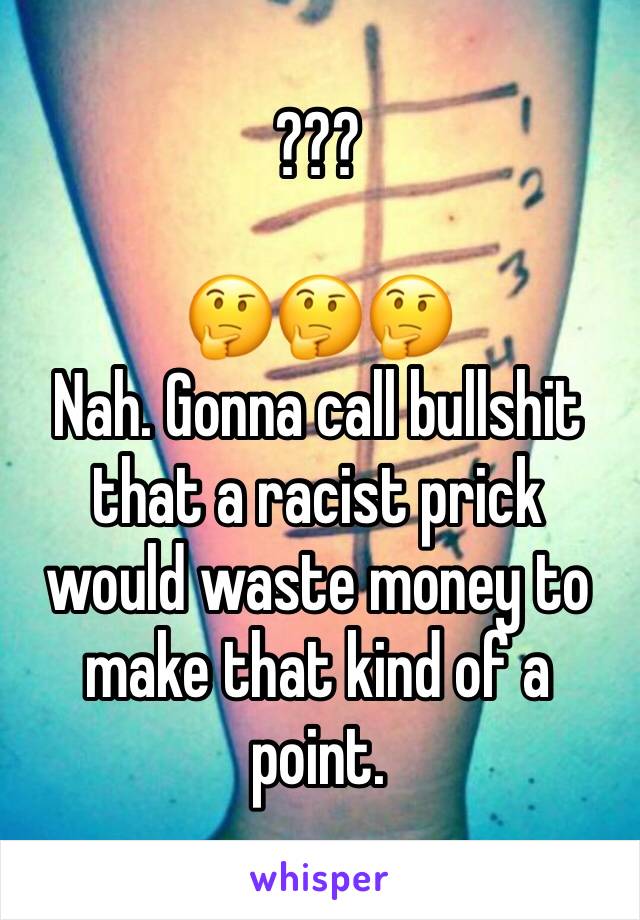 ???

🤔🤔🤔
Nah. Gonna call bullshit that a racist prick would waste money to make that kind of a point. 