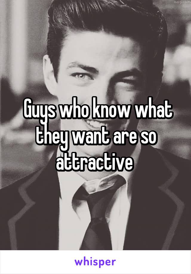  Guys who know what they want are so attractive 