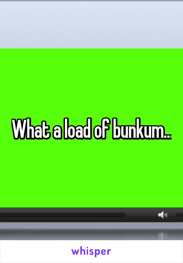 What a load of bunkum...