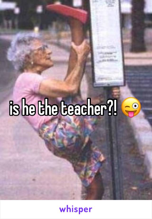 is he the teacher?! 😜