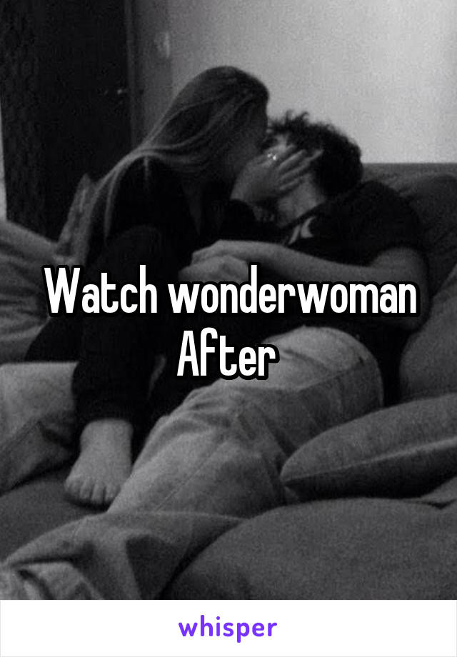 Watch wonderwoman
After 