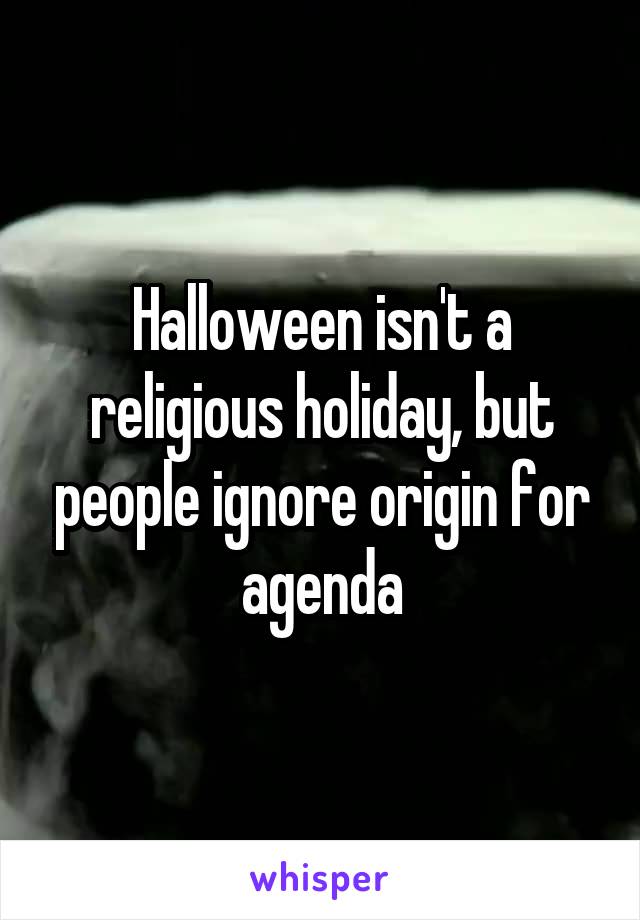 Halloween isn't a religious holiday, but people ignore origin for agenda