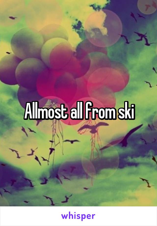 Allmost all from ski