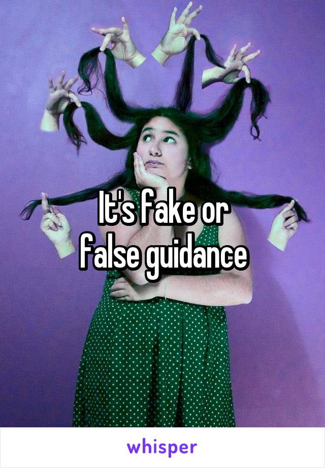 It's fake or
false guidance
