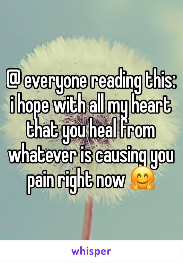 @ everyone reading this: i hope with all my heart that you heal from whatever is causing you pain right now 🤗