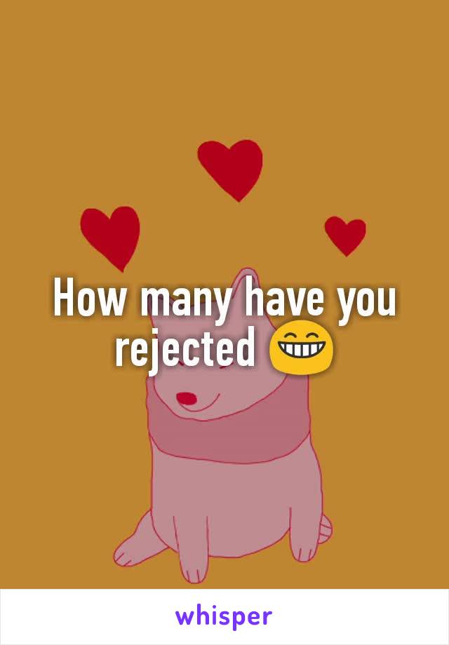 How many have you rejected 😁