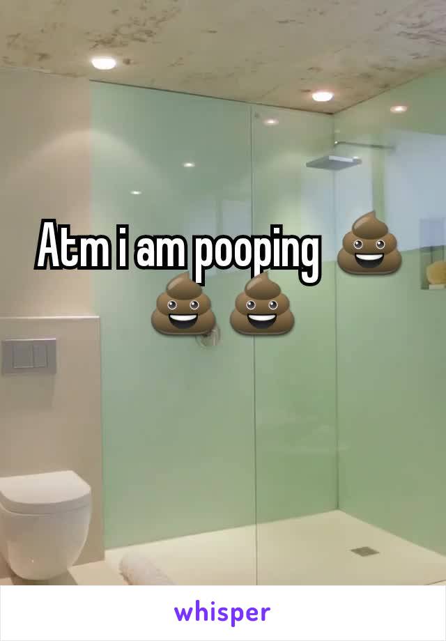 Atm i am pooping 💩💩💩