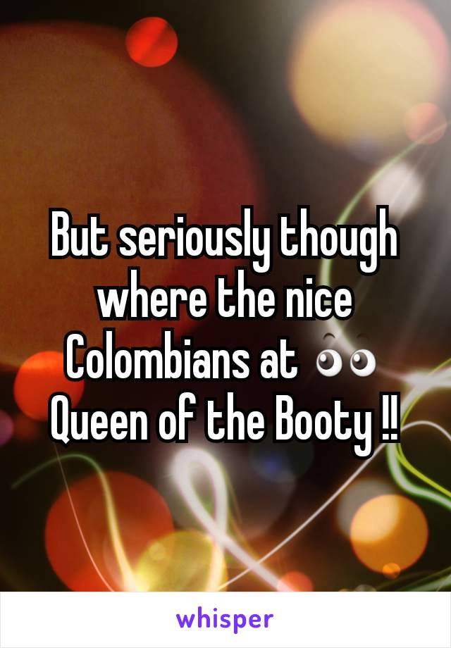 But seriously though where the nice Colombians at 👀
Queen of the Booty !!