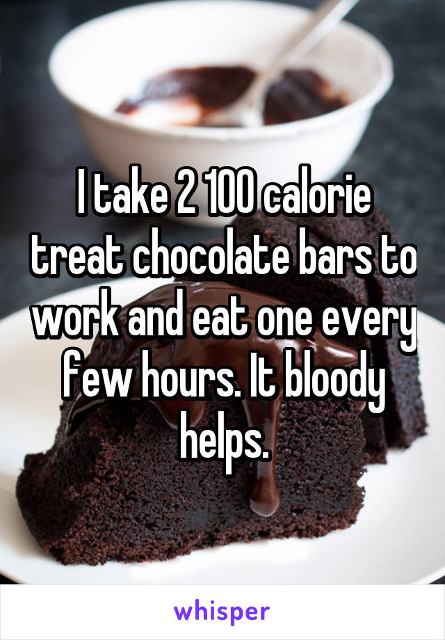 I take 2 100 calorie treat chocolate bars to work and eat one every few hours. It bloody helps.