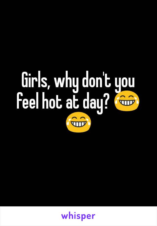 Girls, why don't you feel hot at day? 😂😂
