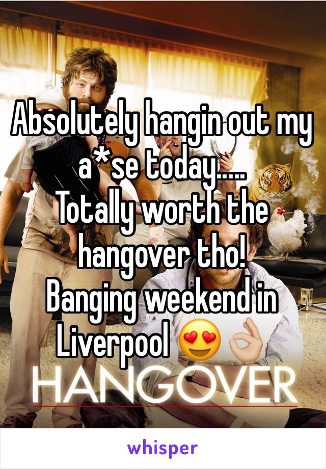 Absolutely hangin out my a*se today.....
Totally worth the hangover tho! 
Banging weekend in Liverpool 😍👌🏼
