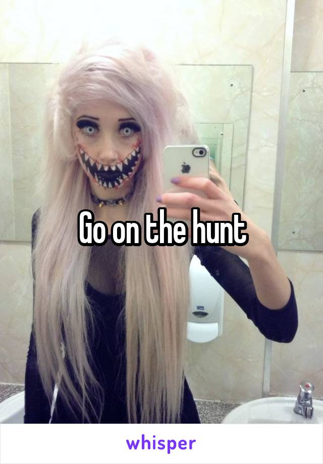 Go on the hunt