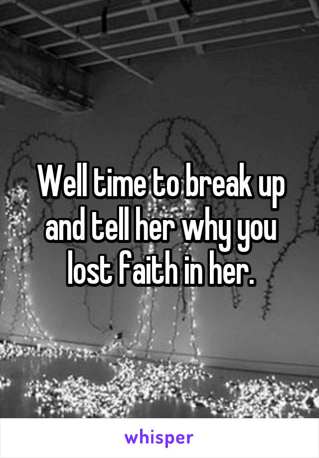 Well time to break up and tell her why you lost faith in her.