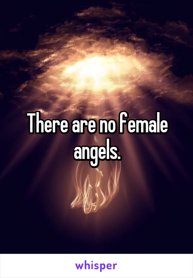 There are no female angels.