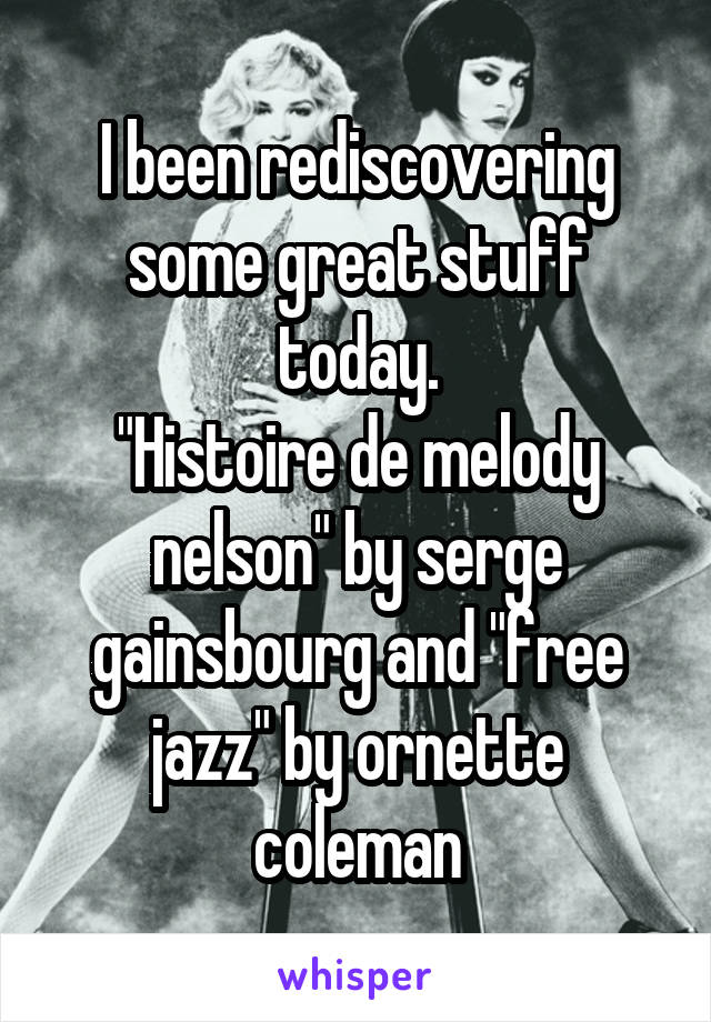 I been rediscovering some great stuff today.
"Histoire de melody nelson" by serge gainsbourg and "free jazz" by ornette coleman