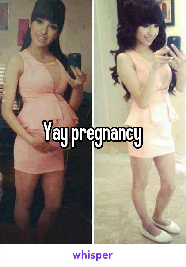 Yay pregnancy 