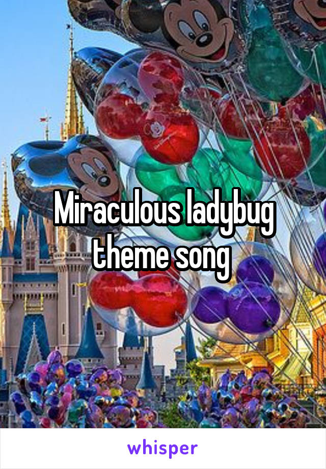 Miraculous ladybug theme song 