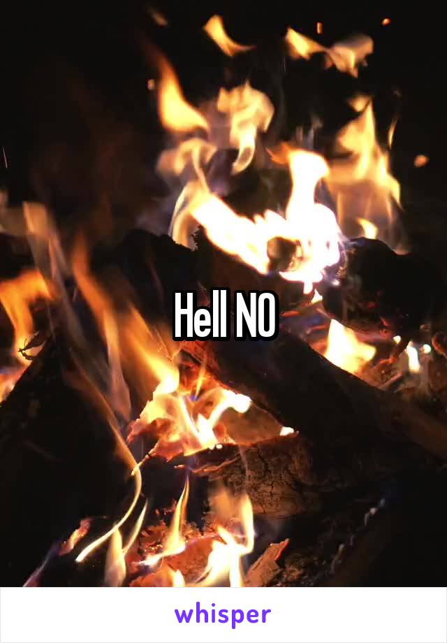 Hell NO