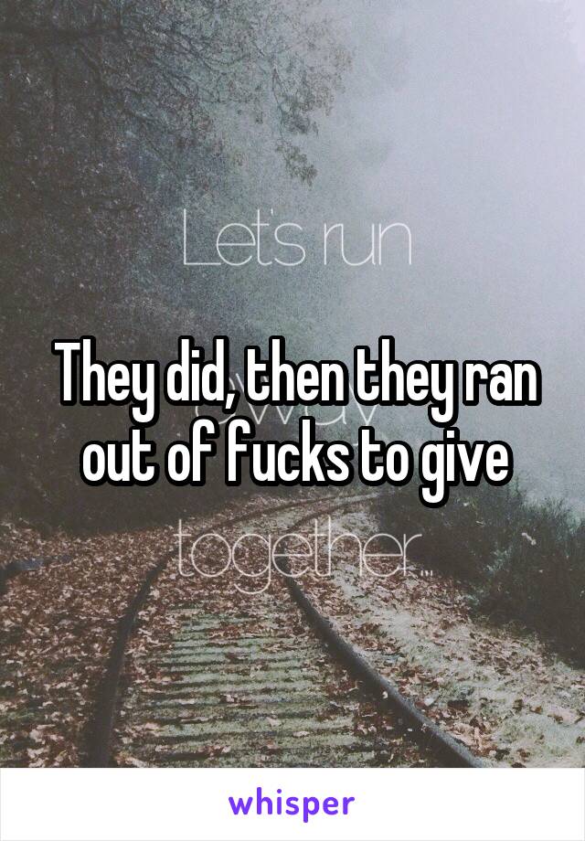 They did, then they ran out of fucks to give