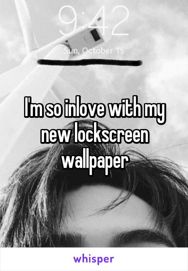 I'm so inlove with my new lockscreen wallpaper