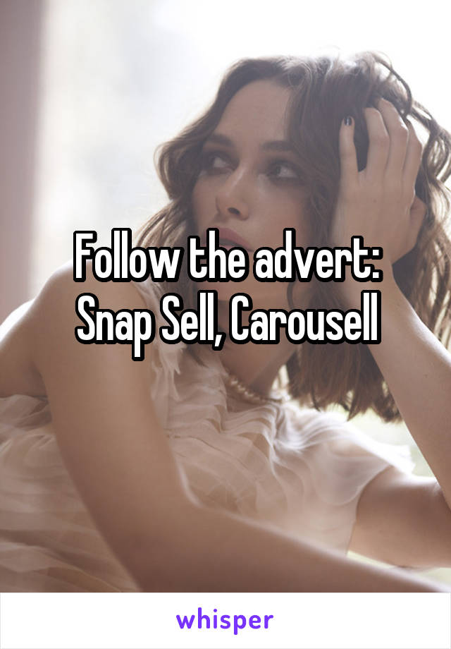 Follow the advert:
Snap Sell, Carousell
