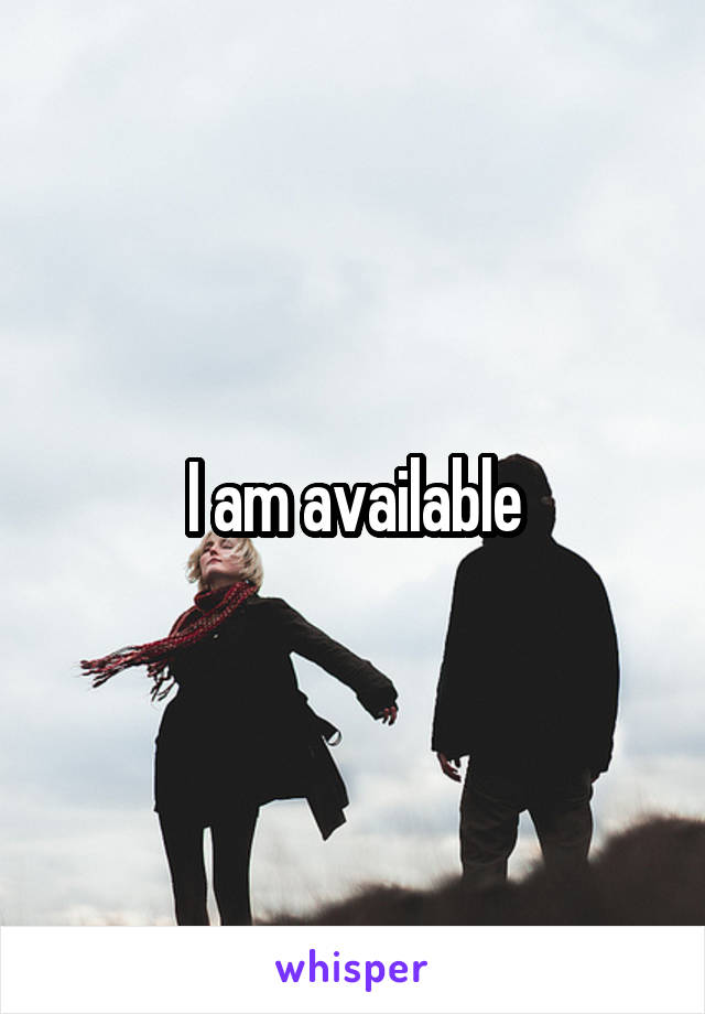 I am available