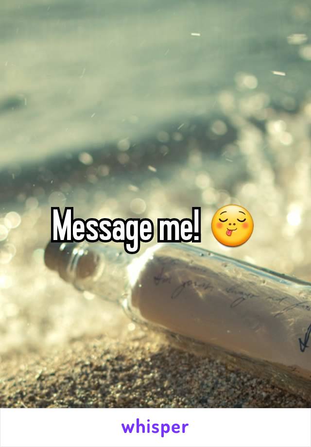 Message me! 😋