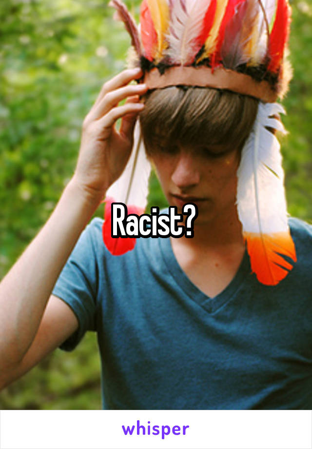 Racist? 