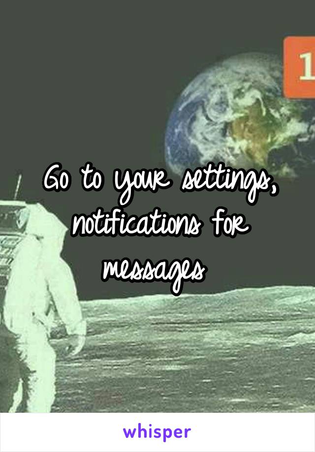 Go to your settings, notifications for messages 