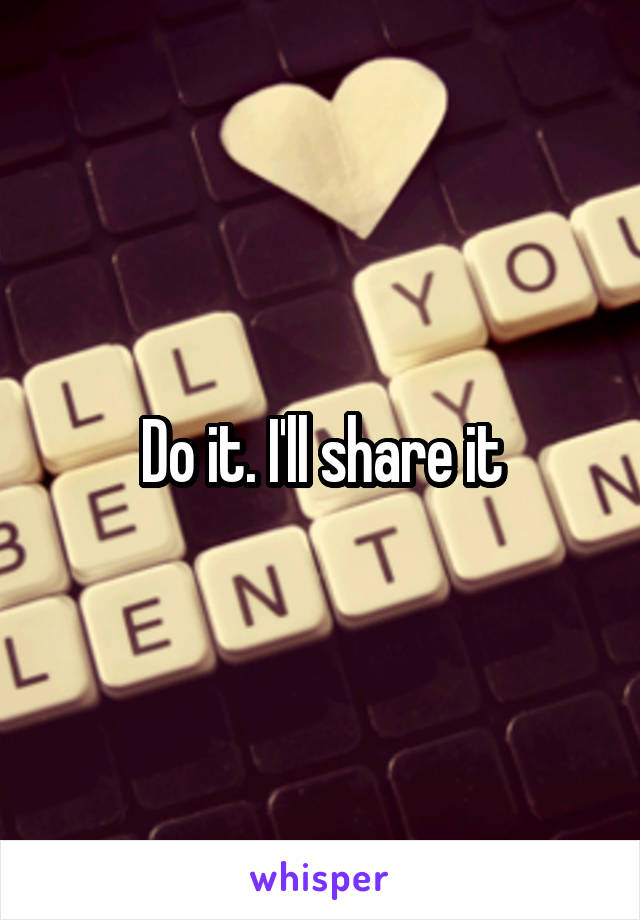 Do it. I'll share it