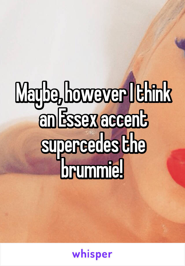 Maybe, however I think an Essex accent supercedes the brummie! 