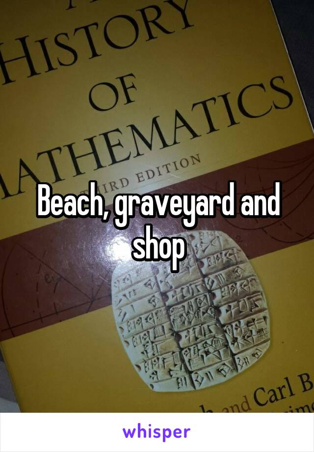 Beach, graveyard and shop
