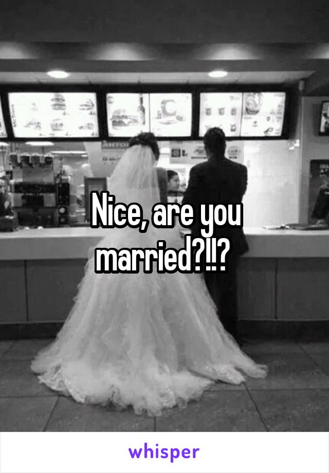 Nice, are you married?!!? 