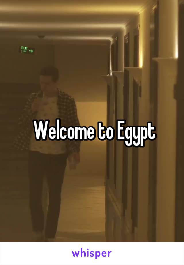  Welcome to Egypt