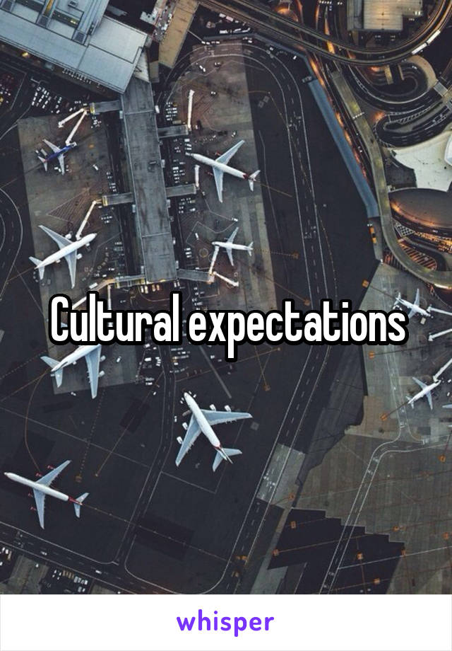 Cultural expectations