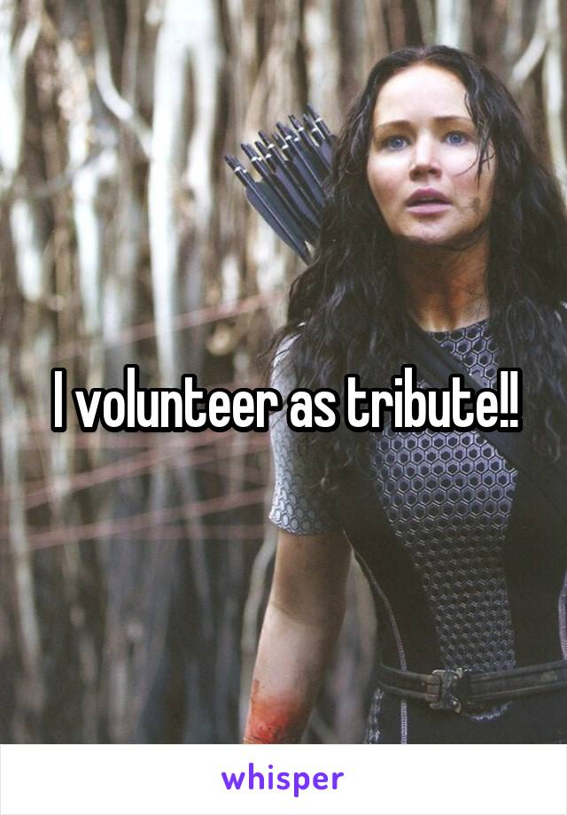 I volunteer as tribute!!