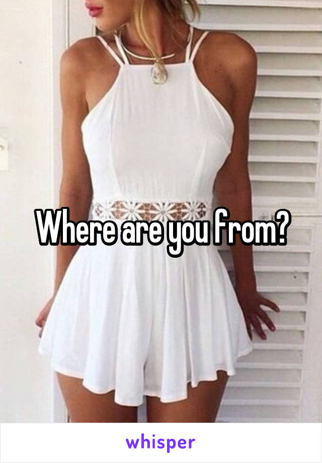 Where are you from?