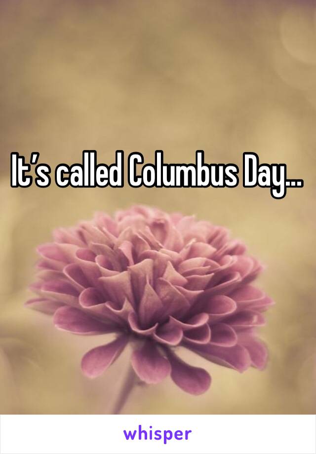 It’s called Columbus Day...