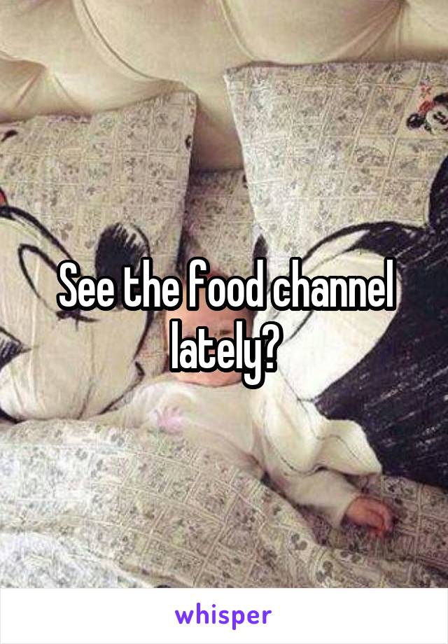 See the food channel lately?
