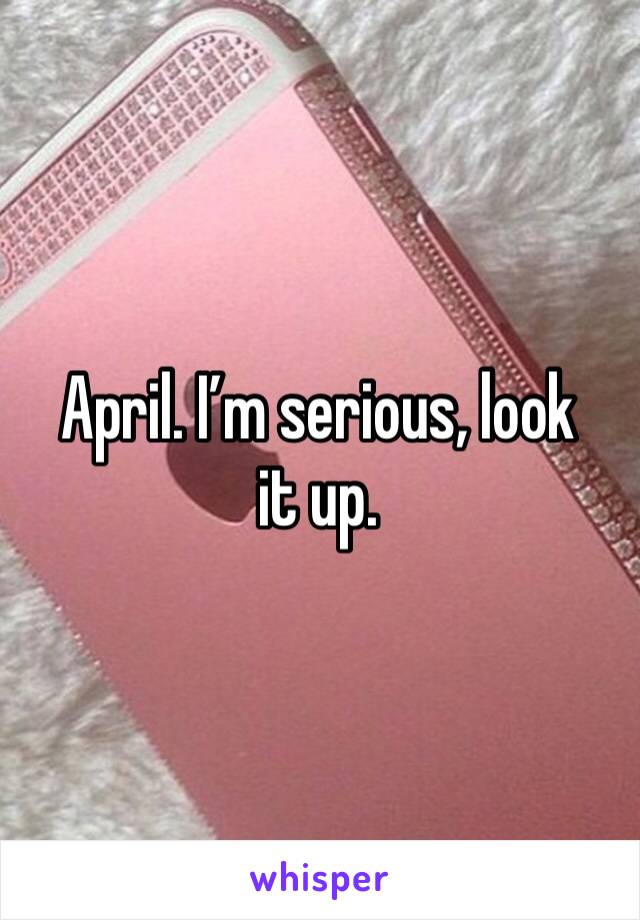 April. I’m serious, look it up. 