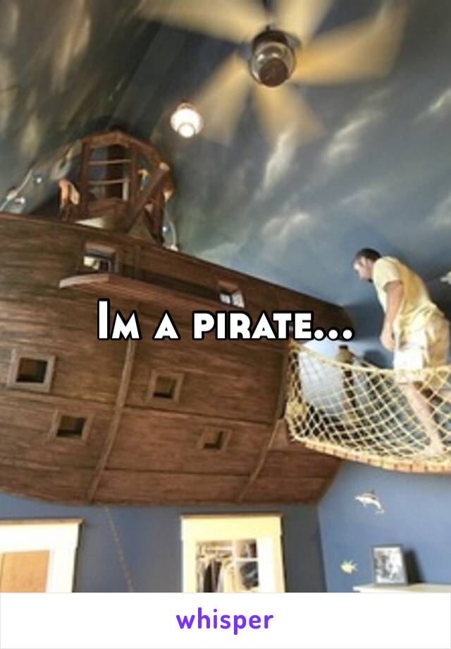 Im a pirate…