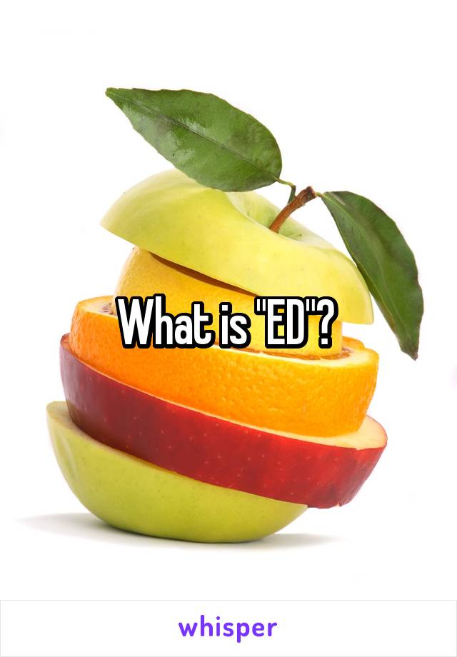 What is "ED"? 