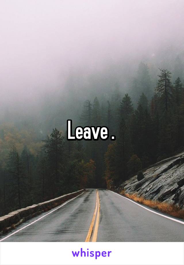 Leave . 