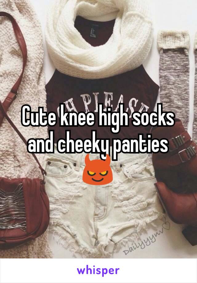 Cute knee high socks and cheeky panties😈