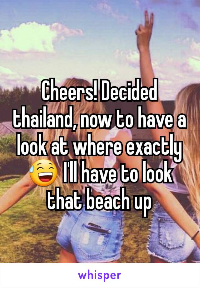 Cheers! Decided thailand, now to have a look at where exactly  😅 I'll have to look that beach up